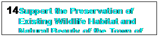 Text Box: 14	Support the Preservation of Existing Wildlife Habitat and Natural Beauty of the Town of Rushford.



